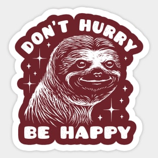 Happy Sloth - Don't Hurry Be Happy Sticker